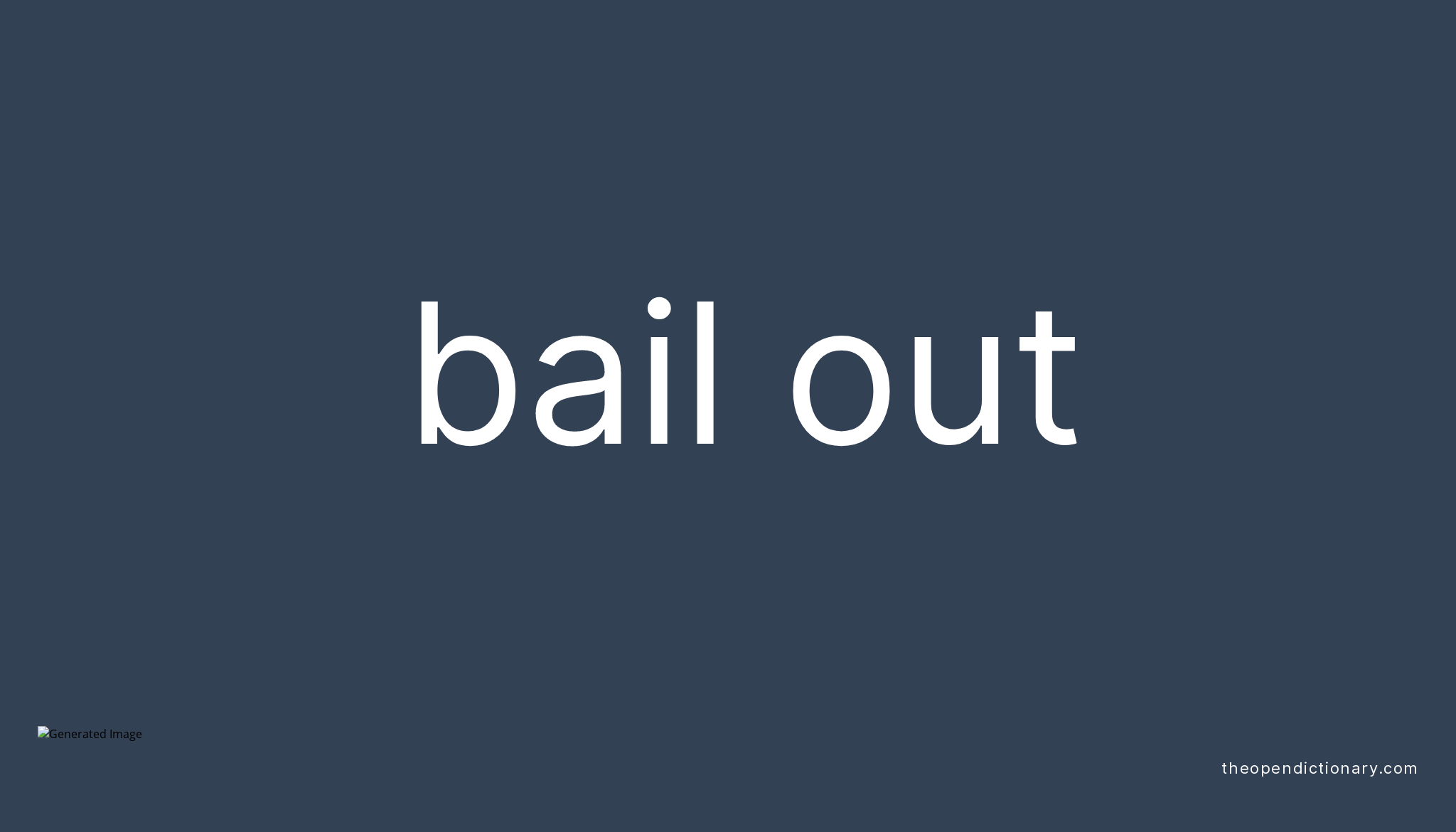 BAIL OUT Phrasal Verb BAIL OUT Definition Meaning And Example bail-out-phrasal-verb-bail-out-definition-meaning-and-example